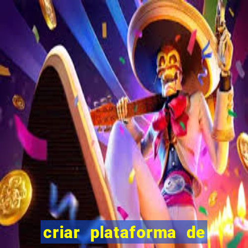 criar plataforma de jogos tigrinho